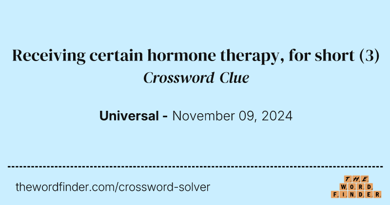 Receiving certain hormone therapy, for short crossword clue image