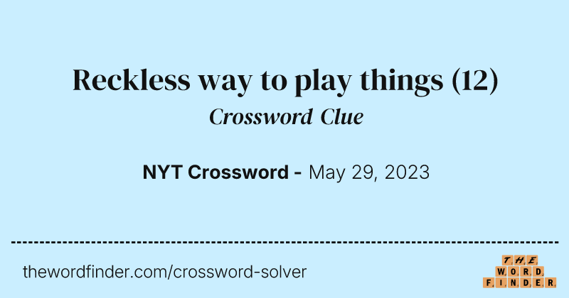 Reckless way to play things crossword clue image