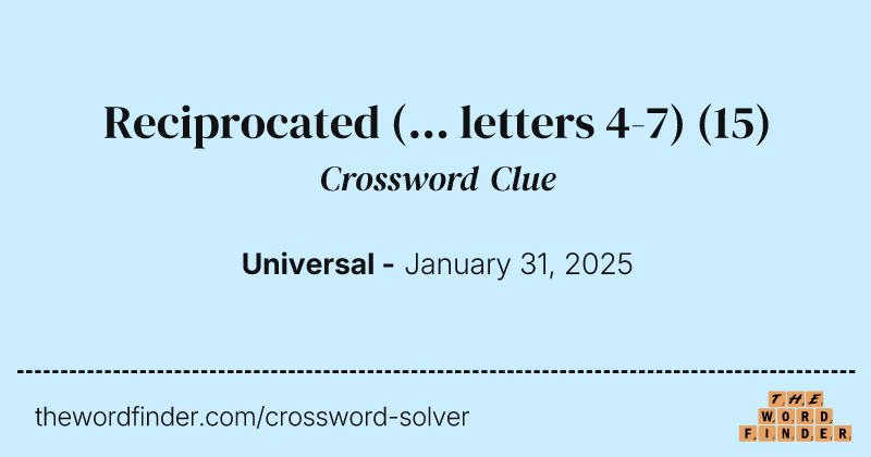 Reciprocated (... letters 4-7) crossword clue image