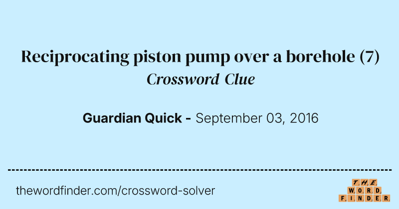 Reciprocating piston pump over a borehole crossword clue image