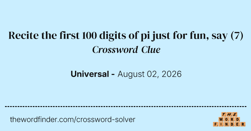 Recite the first 100 digits of pi just for fun, say crossword clue image