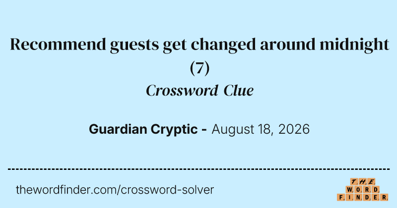 Recommend guests get changed around midnight crossword clue image