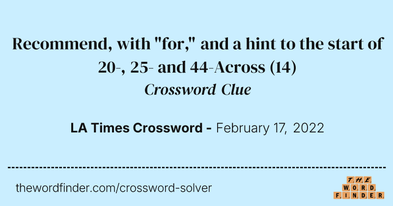 Recommend, with "for," and a hint to the start of 20-, 25- and 44-Across crossword clue image