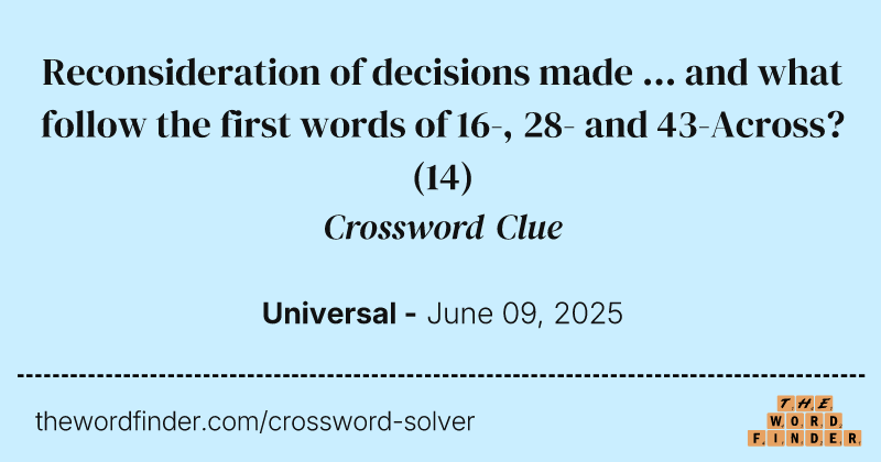 Reconsideration of decisions made ... and what follow the first words of 16-, 28- and 43-Across? crossword clue image