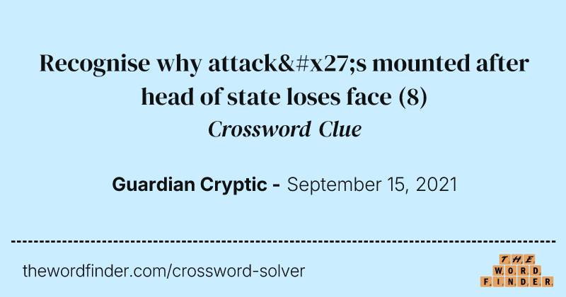 Recognise why attack's mounted after head of state loses face crossword clue image