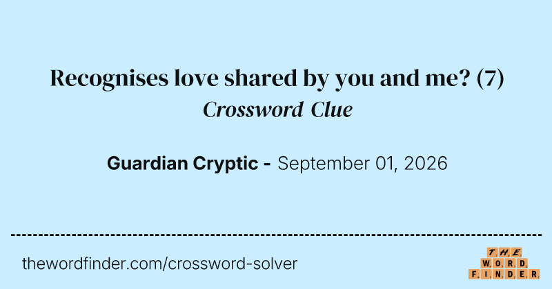 Recognises love shared by you and me? crossword clue image