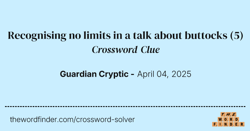 Recognising no limits in a talk about buttocks crossword clue image