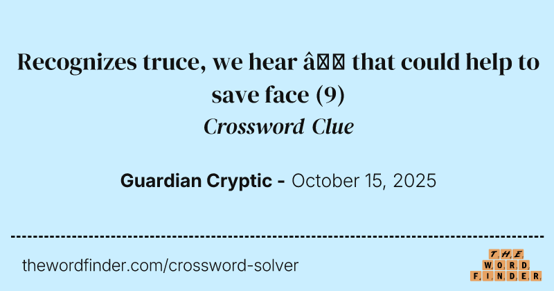 Recognizes truce, we hear – that could help to save face crossword clue image