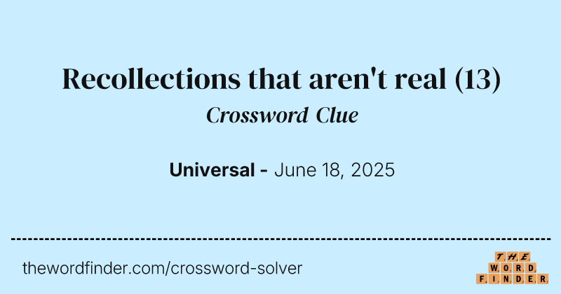 Recollections that aren't real crossword clue image