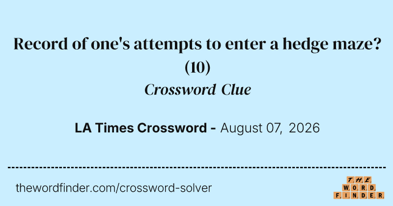 Record of one's attempts to enter a hedge maze? crossword clue image