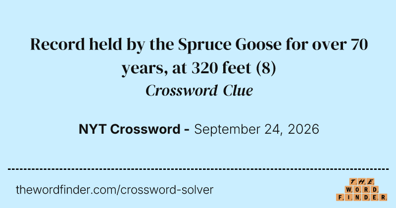 Record held by the Spruce Goose for over 70 years, at 320 feet crossword clue image