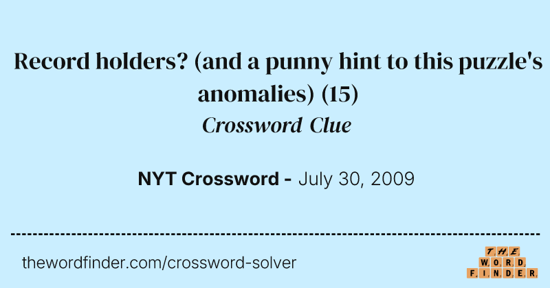 Record holders? (and a punny hint to this puzzle's anomalies) crossword clue image