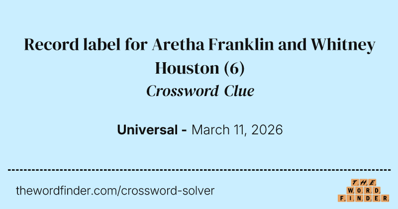 Record label for Aretha Franklin and Whitney Houston crossword clue image