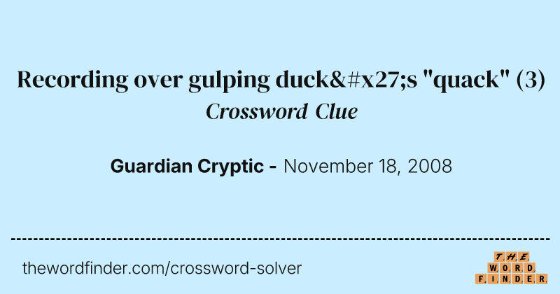 Recording over gulping duck's "quack" crossword clue image