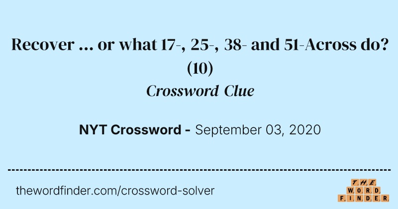 Recover ... or what 17-, 25-, 38- and 51-Across do? crossword clue image