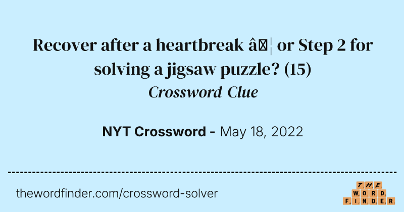 Recover after a heartbreak … or Step 2 for solving a jigsaw puzzle? crossword clue image