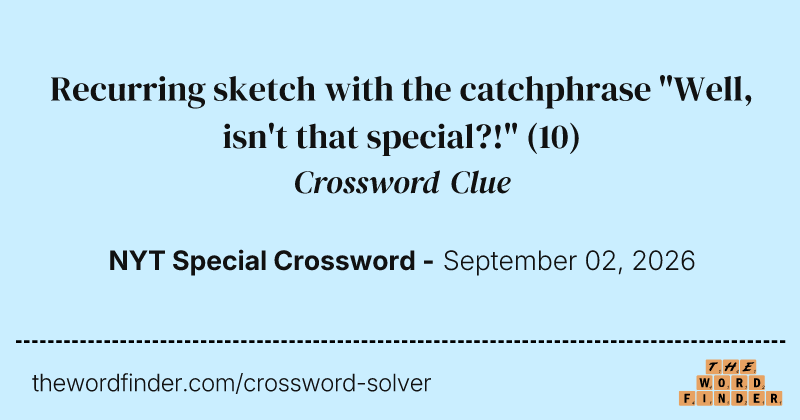 Recurring sketch with the catchphrase "Well, isn't that special?!" crossword clue image