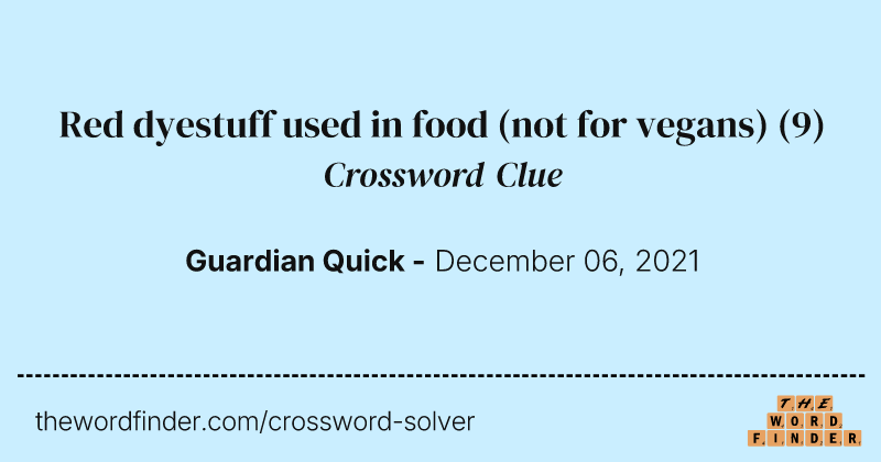 Red dyestuff used in food (not for vegans) crossword clue image
