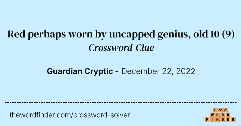 Red perhaps worn by uncapped genius, old 10 crossword clue image