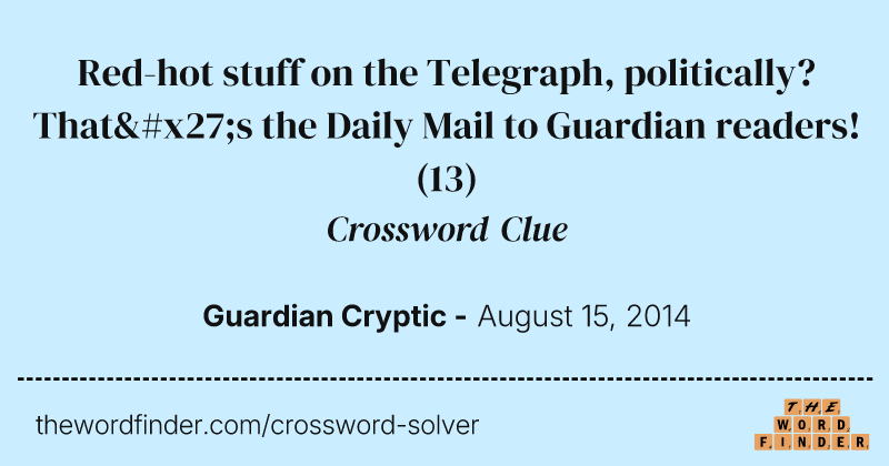 Red-hot stuff on the Telegraph, politically? That's the Daily Mail to Guardian readers! crossword clue image