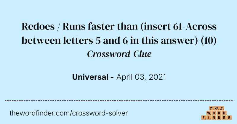 Redoes / Runs faster than (insert 61-Across between letters 5 and 6 in this answer) crossword clue image