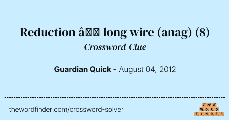 Reduction — long wire (anag) crossword clue image