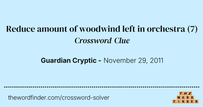 Reduce amount of woodwind left in orchestra crossword clue image