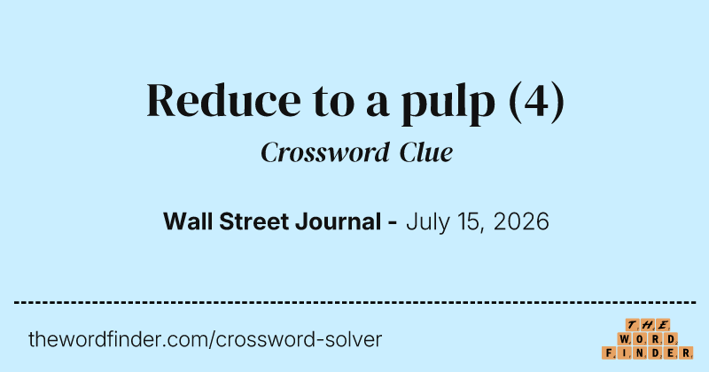 Reduce to a pulp crossword clue image