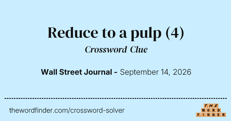 Reduce to a pulp crossword clue image