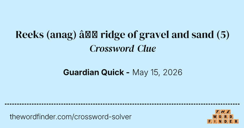 Reeks (anag) – ridge of gravel and sand crossword clue image