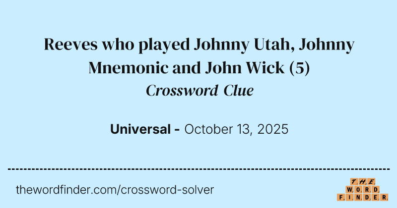 Reeves who played Johnny Utah, Johnny Mnemonic and John Wick crossword clue image
