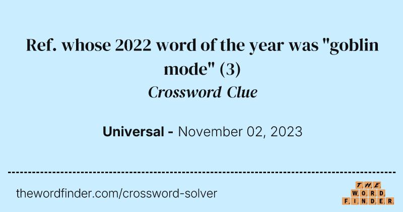 Ref. whose 2022 word of the year was "goblin mode" crossword clue image