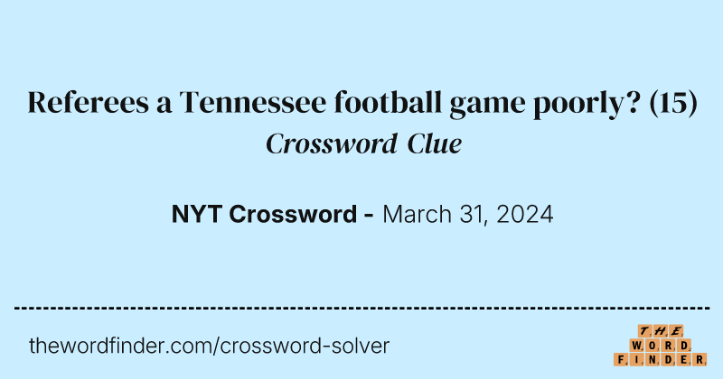Referees a Tennessee football game poorly? crossword clue image