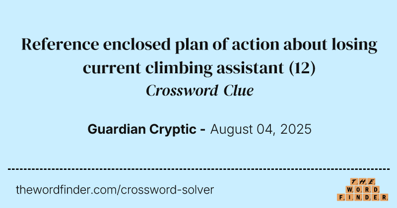 Reference enclosed plan of action about losing current climbing assistant crossword clue image