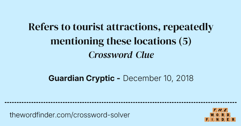Refers to tourist attractions, repeatedly mentioning these locations crossword clue image
