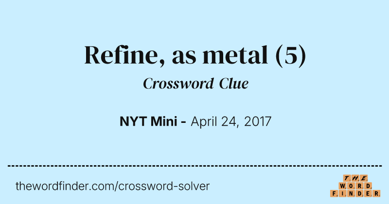 Refine, as metal crossword clue image