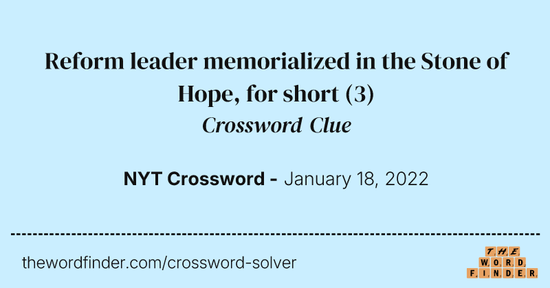 Reform leader memorialized in the Stone of Hope, for short crossword clue image