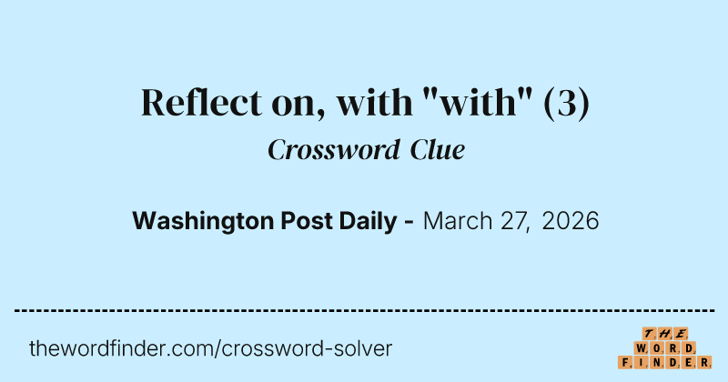 Reflect on, with "with" crossword clue image