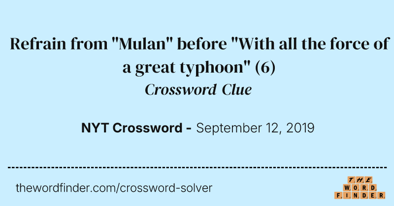 Refrain from "Mulan" before "With all the force of a great typhoon" crossword clue image