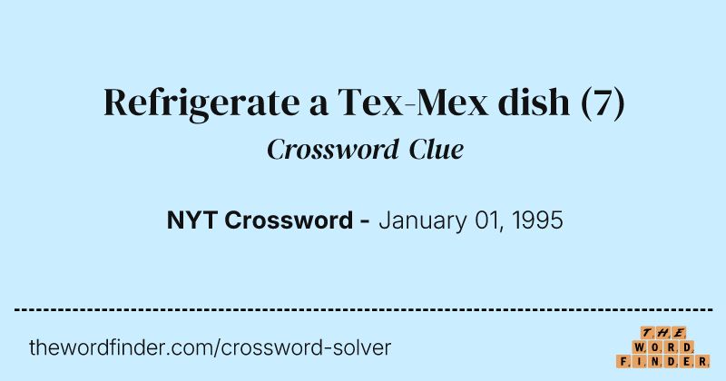 Refrigerate a Tex-Mex dish crossword clue image