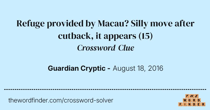 Refuge provided by Macau? Silly move after cutback, it appears crossword clue image