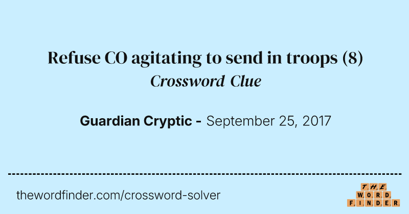 Refuse CO agitating to send in troops crossword clue image