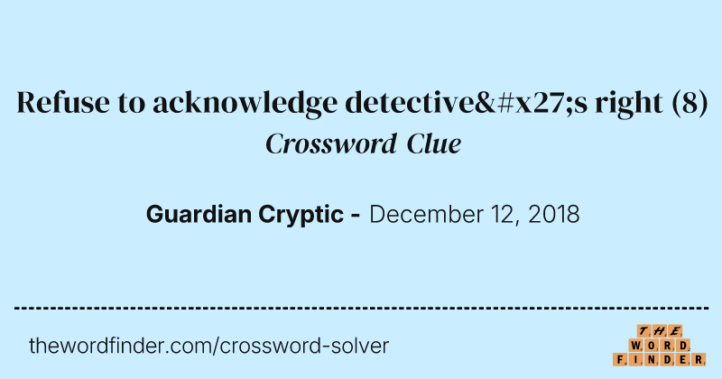 Refuse to acknowledge detective's right crossword clue image
