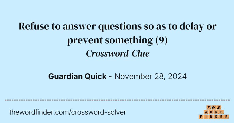 Refuse to answer questions so as to delay or prevent something crossword clue image