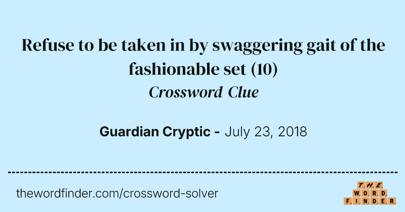 Refuse to be taken in by swaggering gait of the fashionable set crossword clue image