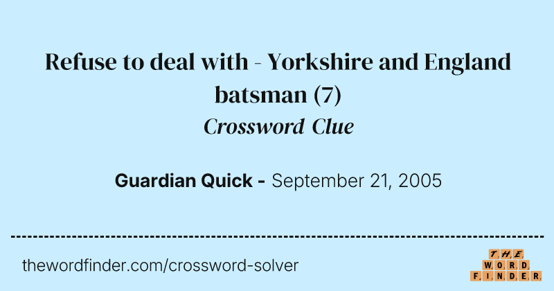 Refuse to deal with - Yorkshire and England batsman crossword clue image