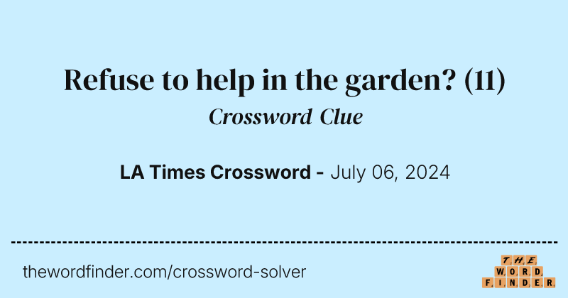 Refuse to help in the garden? crossword clue image