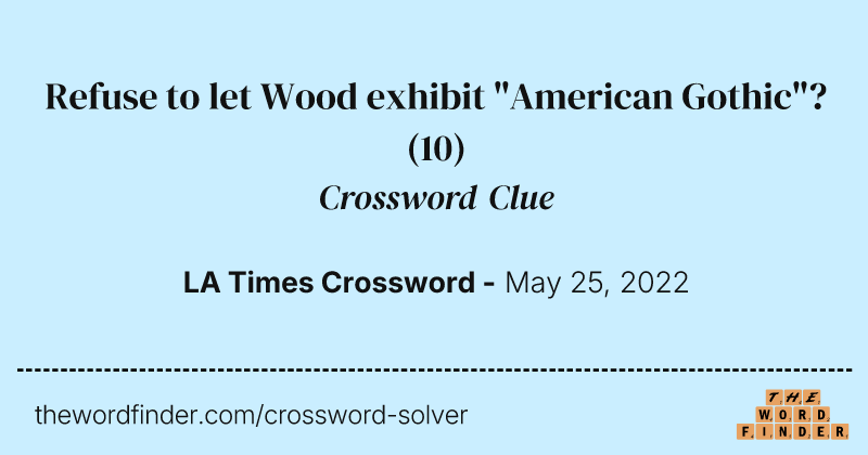 Refuse to let Wood exhibit "American Gothic"? crossword clue image