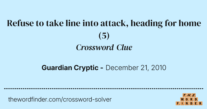 Refuse to take line into attack, heading for home crossword clue image