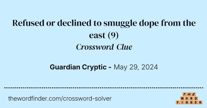 Refused or declined to smuggle dope from the east crossword clue image